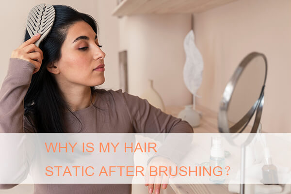 Overcoming Static Hair After Brushing: Expert Tips for Smooth Results